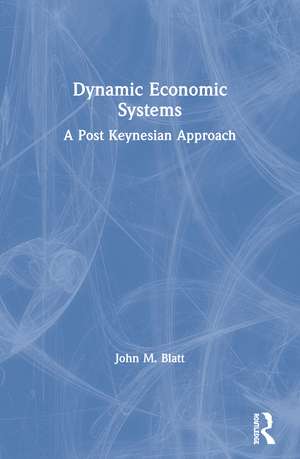 Dynamic Economic Systems: A Post Keynesian Approach de John M. Blatt