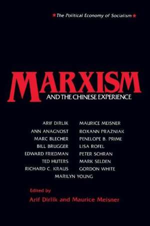 Marxism and the Chinese Experience: Issues in Contemporary Chinese Socialism de Arif Dirlik