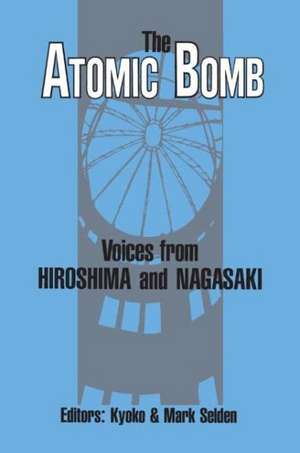 The Atomic Bomb: Voices from Hiroshima and Nagasaki: Voices from Hiroshima and Nagasaki de Kyoko Iriye Selden