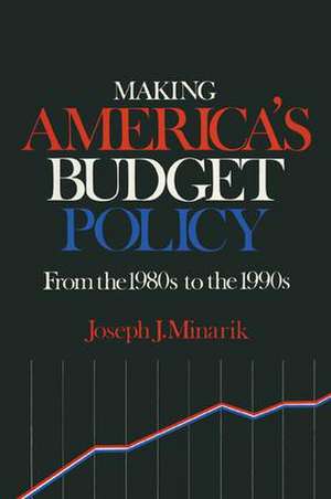 Making America's Budget Policy from the 1980's to the 1990's de Joseph J. Minarik