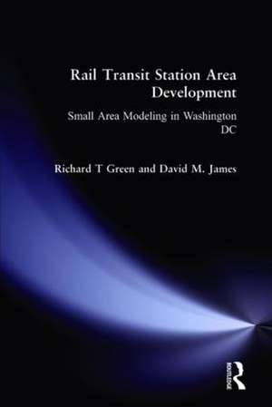 Rail Transit Station Area Development:: Small Area Modeling in Washington DC de Richard T Green