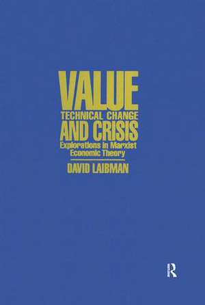 Value, Technical Change and Crisis: Explorations in Marxist Economic Theory de David Laibman