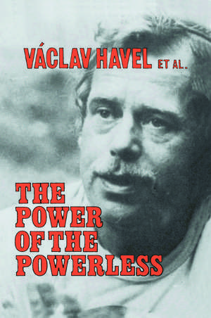 The Power of the Powerless: Citizens Against the State in Central Eastern Europe de Vaclav Havel