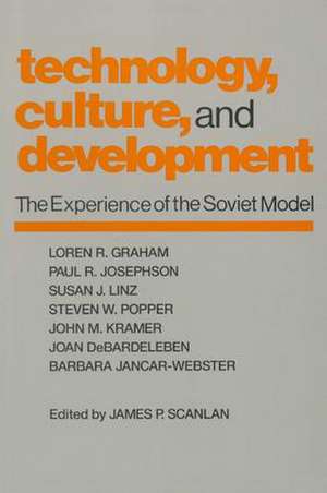 Technology, Culture and Development: The Experience of the Soviet Model de James P. Scanlan