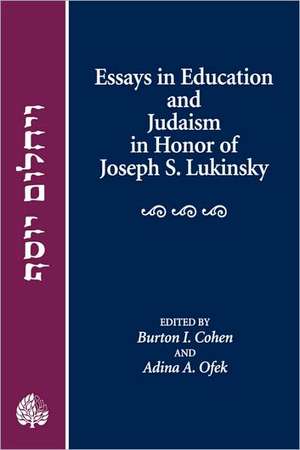 Essays in Education and Judaism in Honor of Joseph S. Lukinsky de Burton I. Cohen