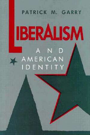 Liberalism and American Identity de Patrick M. Garry