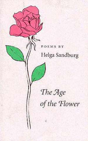 The Age of the Flower: Poems de Helga Sandburg