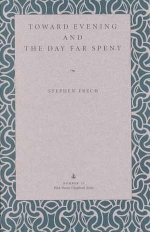 Toward Evening and the Day Far Spent de Stephen Frech