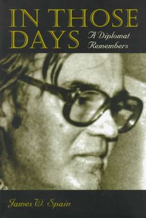 In Those Days: A Diplomat Remembers de James W. Spain