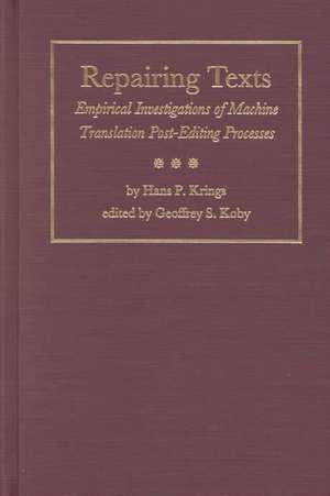 Repairing Texts: Empirical Investigations of Machine Translation Post-Editing Processes de Hans P. Krings