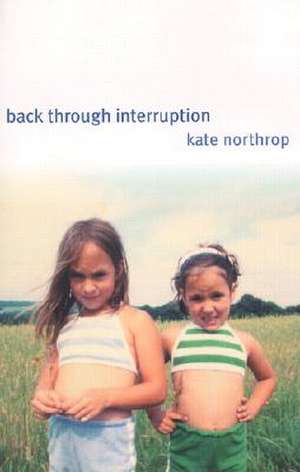 Back Through Interruption: Poems de Kate Northrop