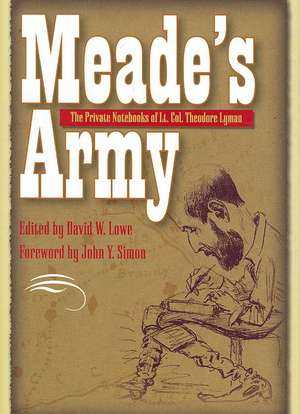 Meade's Army: The Private Notebooks of Lt. Col. Theodore Lyman de Theodore Lyman