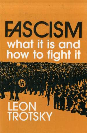 Fascism: What It Is and How to Fight It de Leon Trotsky