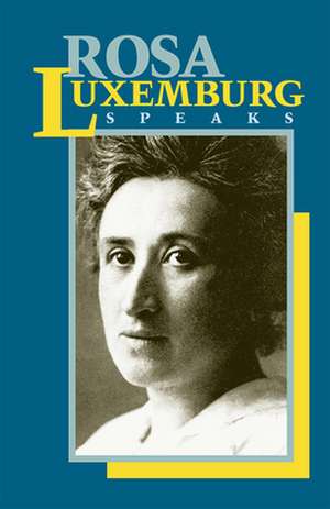 Rosa Luxemburg Speaks de Rosa Luxemburg