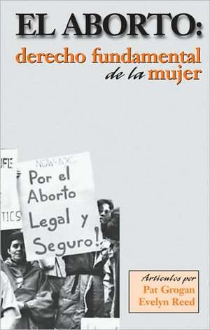 El Aborto: Derecho Fundamental de la Mujer de Pat Grogan