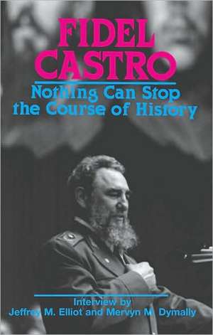 Castro, Fidel: Nothing Can Stop the Course of History de Fidel Castro