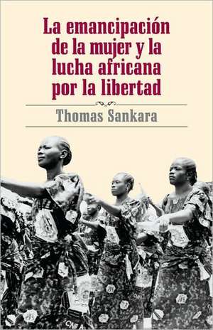 La Emancipación de la Mujer Y La Lucha Africana Por La Libertad de Thomas Sankara