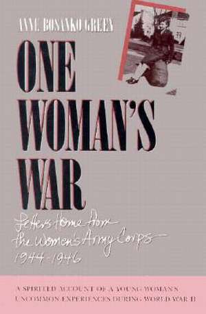 One Womans War: Letters Home From The Womens Army Corp 1944-1946 de Anne B. Green