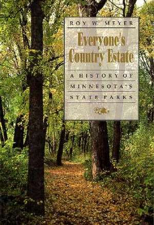 Everyones Country Estate: A History Of Minnesotas State Parks de Roy Meyer