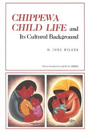 Chippewa Child Life: And Its Cultural Background de M. Inez Hilger