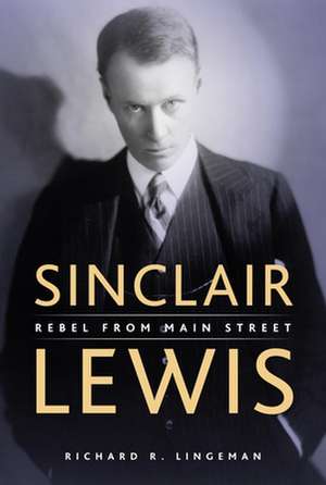 Sinclair Lewis: Rebel from Main Street de Richard Lingeman