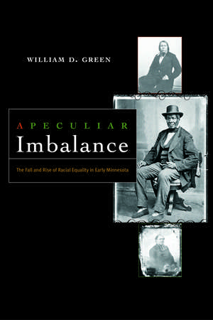 A Peculiar Imbalance: The Fall and Rise of Racial Equality in Early Minnesota de William D. Green