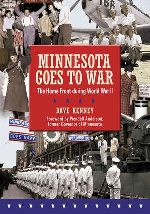 Minnesota Goes to War: The Home Front during World War II de Dave Kenney