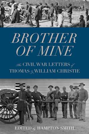 Brother of Mine: The Civil War Letters of Thomas and William Christie de Hampton Smith