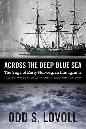 Across the Deep Blue Sea: The Saga of Early Norwegian Immigrants de Odd S. Lovoll