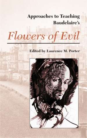 Approaches to Baudelaire's Flowers of Evil de Laurence M. Porter