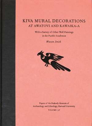 Kiva Mural Decorations at Awatovi and Kawaika–a – With a Survey of Other Wall Paintings in the Pueblo Southwest de Watson Smith