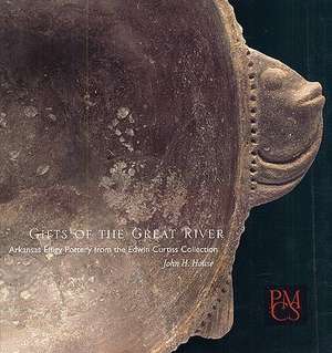 Gifts of the Great River – Arkansas Effigy Pottery from the Edwin Curtiss Collection de John H. House