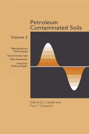 Petroleum Contaminated Soils, Volume II: Remediation Techniques, Environmental Fate, and Risk Assessment de Paul T. Kostecki