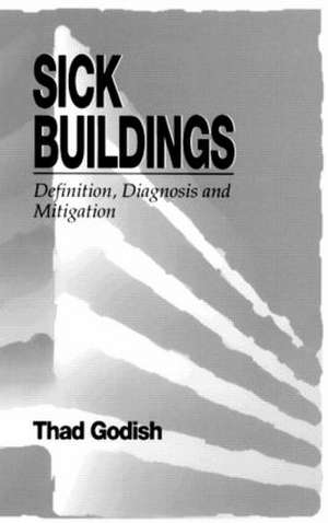 Sick Buildings: Definition, Diagnosis and Mitigation de Thad Godish