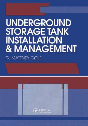 Underground Storage Tank Installation and Management de G. Mattney Cole