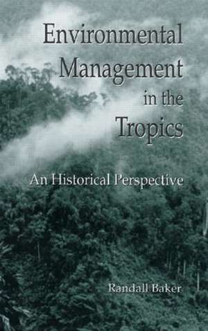 Environmental Management in the Tropics: An Historical Perspective de Randall Baker