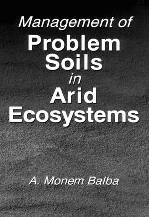 Management of Problem Soils in Arid Ecosystems de A. Monem Balba