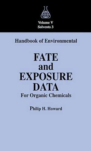 Handbook of Environmental Fate and Exposure Data For Organic Chemicals, Volume V de Philip H. Howard