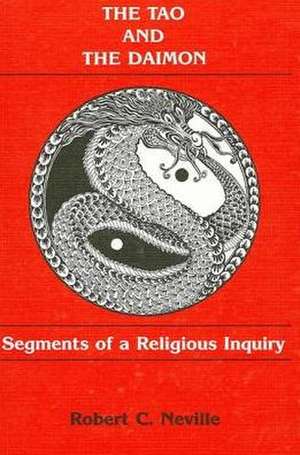 The Tao and the Daimon: Segments of a Religious Inquiry de Robert Cummings Neville