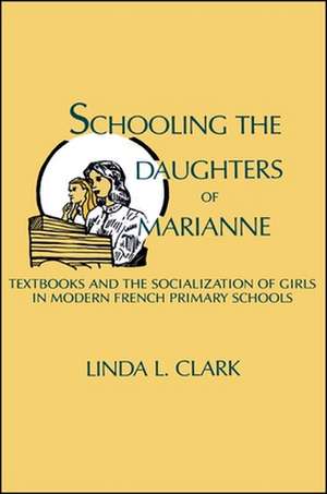 Schooling the Daughters of Marianne de Linda L. Clark