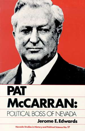 Pat Mccarran: Political Boss Of Nevada de Jerome E. Edwards