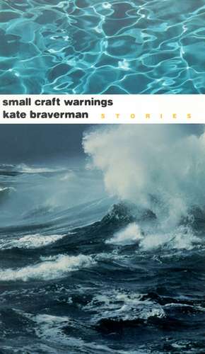 Small Craft Warnings: Stories de Kate Braverman