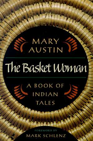 The Basket Woman: A Book Of Indian Tales de Mary Austin