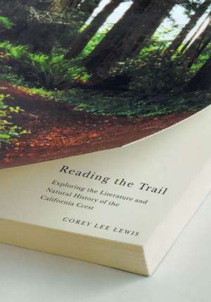 Reading The Trail: Exploring The Literature And Natural History Of The California Crest de Corey Lee Lewis