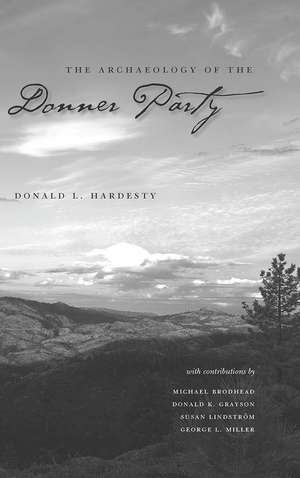 The Archaeology Of The Donner Party de Donald L Hardesty