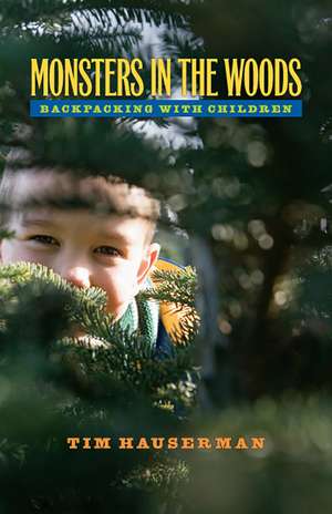 Monsters In The Woods: Backpacking With Children de Tim Hauserman