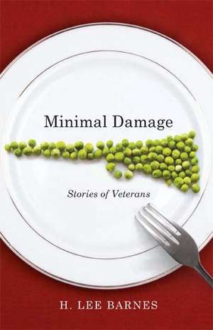 Minimal Damage: Stories Of Veterans de H. Lee Barnes