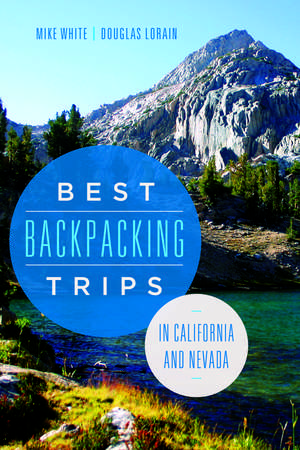 Best Backpacking Trips in California and Nevada de Mike White