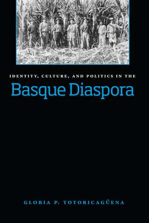 Identity, Culture, And Politics In The Basque Diaspora de Gloria Pilar Totoricagüena