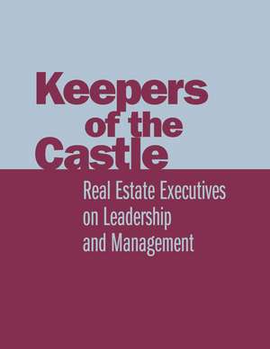 Keepers of the Castle: Real Estate Executives on Leadership and Management de William J. Ferguson